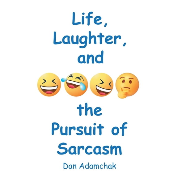 Life, Laughter, and the Pursuit of Sarcasm, (Paperback)