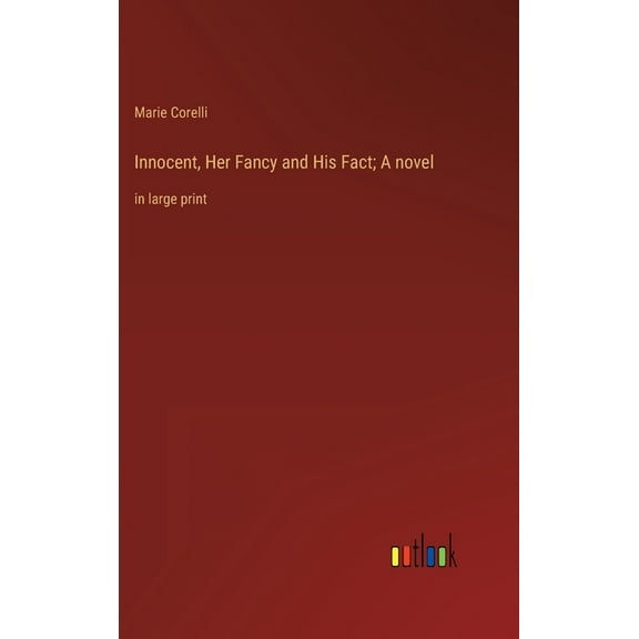 Innocent, Her Fancy and His Fact; A novel: in large print (Hardcover)