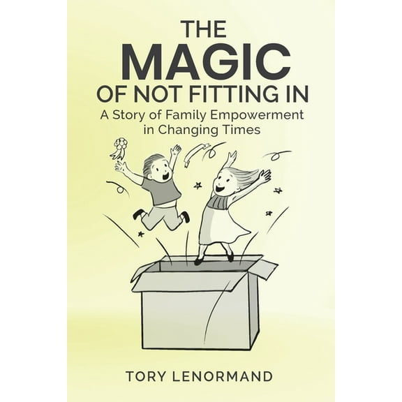 The Magic Of Not Fitting In: A Story of Family Empowerment in Changing Times, (Paperback)