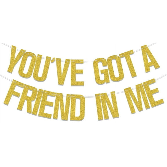 You've Got A Friend in Me Banner, Friend Birthday Decorations, Funny Friendship Anniversary Party Decor Supplies Gold