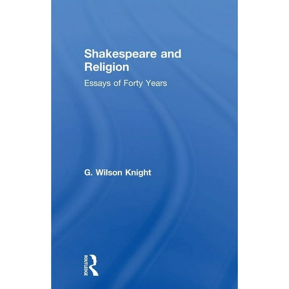 Shakespeare and Religion: Essays of Forty Years, (Paperback)