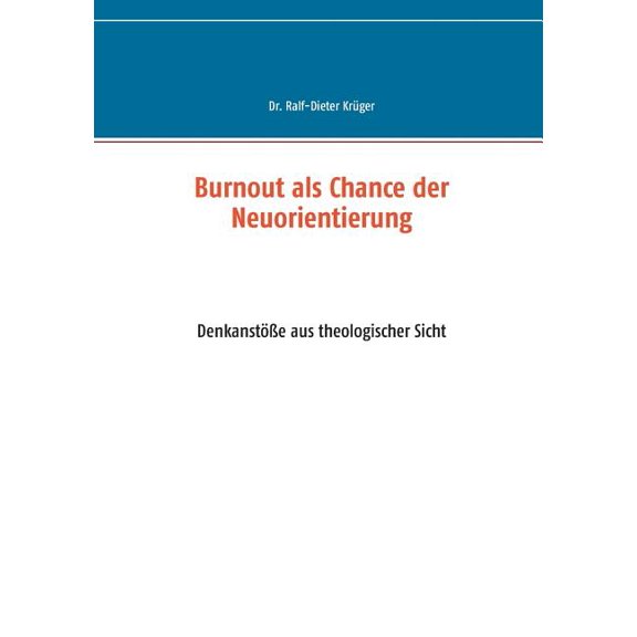 Burnout als Chance der Neuorientierung: Denkanstöße aus theologischer Sicht, (Paperback)