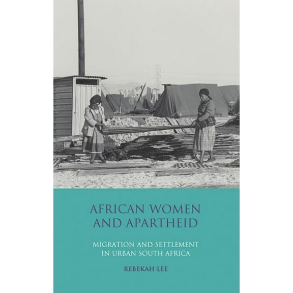 International Library of African Studies African Women and Apartheid: Migration and Settlement in Urban South Africa, (Paperback)