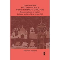 Children's Literature and Culture Contemporary English-Language Indian Children's Literature: Representations of Nation, Culture, and the New Indian Girl, (Paperback)