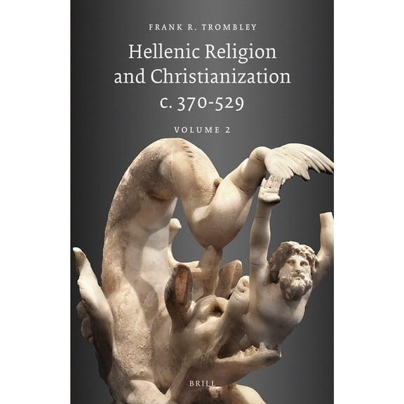 Hellenic Religion and Christianization C. 370-529, Volume II, (Hardcover)