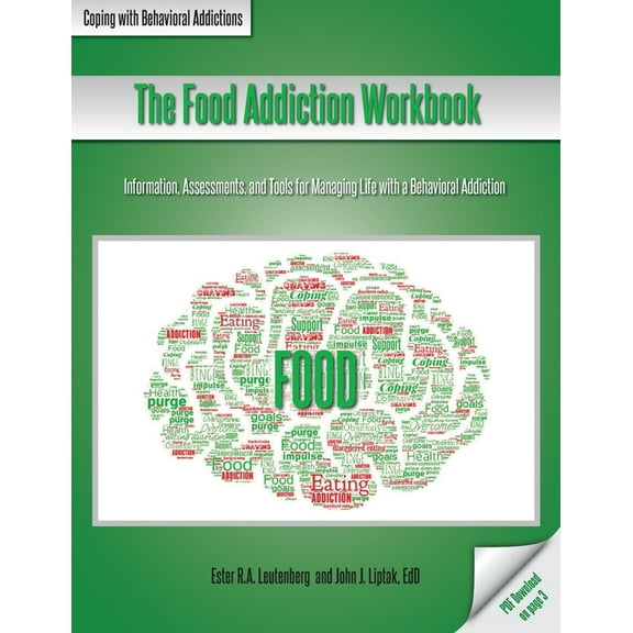 The Food Addiction Workbook: Information, Assessments, and Tools For Managing Life with a Behavioral (Paperback) by Ester R a Leutenberg, John J Liptak