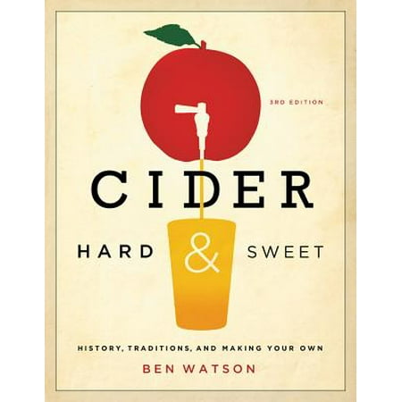 Cider, Hard and Sweet: History, Traditions, and Making Your Own (Third Edition) - (Best Sweet Hard Cider)