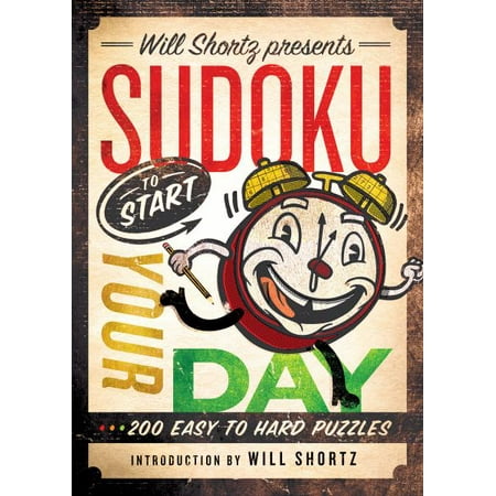 Will Shortz Presents Sudoku to Start Your Day (200 Easy to ...