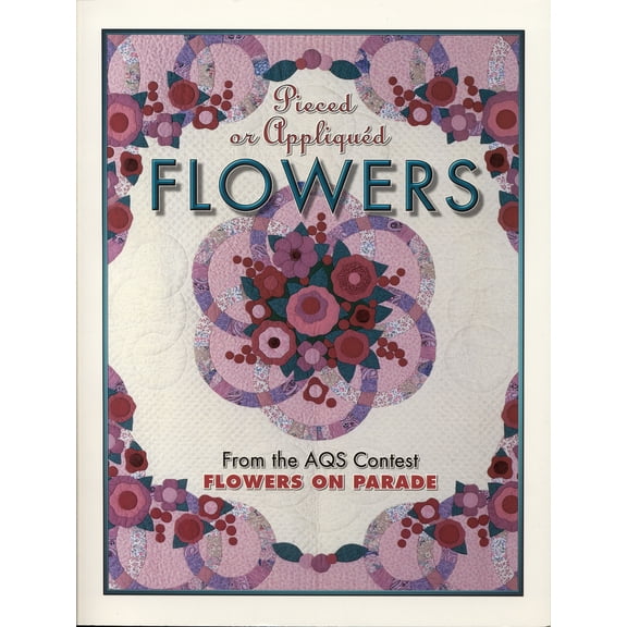 Pre-Owned Pieced or Appliqued Flowers from the Aqs Contest: From the Aqs Contest Flowers on Parade (Paperback) 1574327429 9781574327427