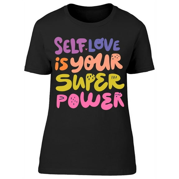Self Love Is Your Superpower T-Shirt Women -Image by Shutterstock, Female Large