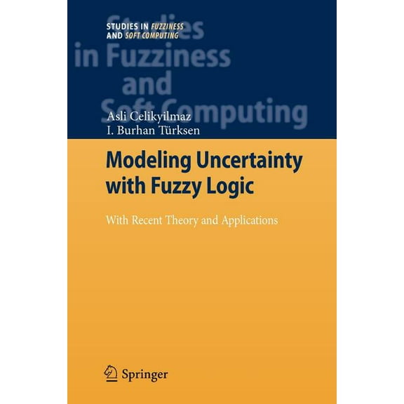 Studies in Fuzziness and Soft Computing Modeling Uncertainty with Fuzzy Logic: With Recent Theory and Applications, Book 240, (Paperback)