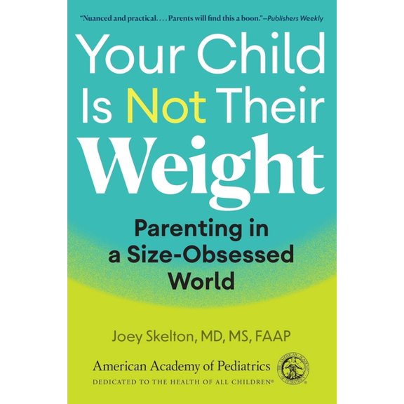 Your Child Is Not Their Weight: Parenting in a Size-Obsessed World, (Paperback)