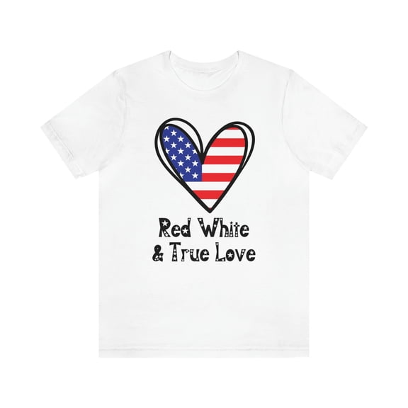 Red White & True Love | Adult 4th of July Shirt | Patriotic USA Celebration