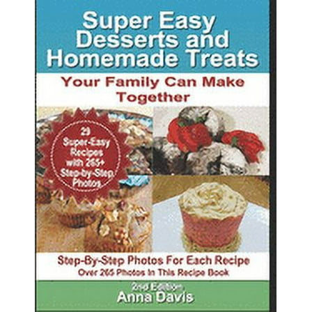 Super Easy Desserts and Homemade Treats: Your Family Can Make Together (Paperback)
