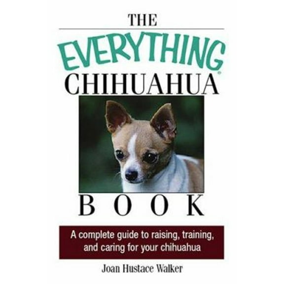 Pre-Owned The Everything Chihuahua Book: A Complete Guide to Raising, Training, and Caring for Your Chihuahua (Paperback) 1593375271 9781593375270