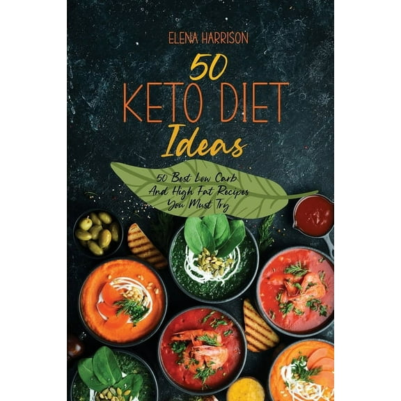 50 Keto Diet Ideas : 50 Best Low Carb And High Fat Recipes You Must Try (Paperback)