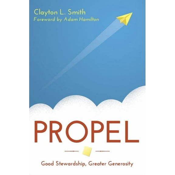 Propel: Good Stewardship, Greater Generosity, (Paperback)