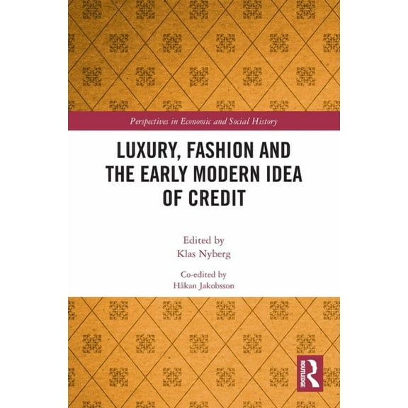Perspectives in Economic and Social Hist Luxury, Fashion and the Early Modern Idea of Credit, (Paperback)