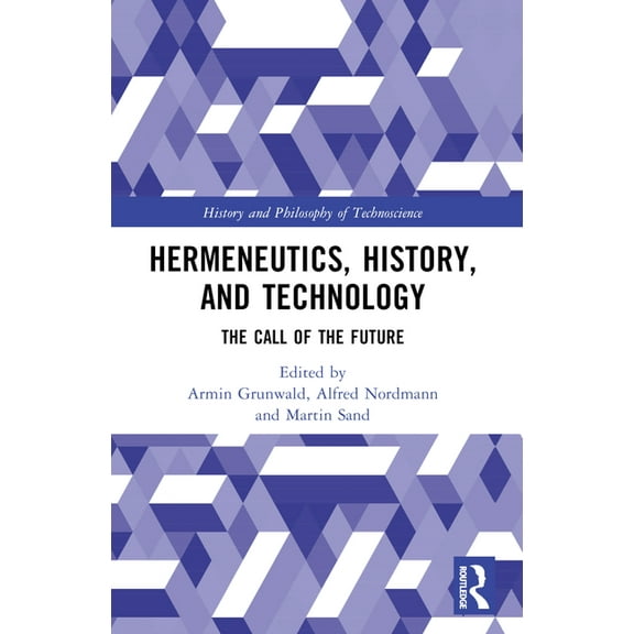 History and Philosophy of Technoscience Hermeneutics, History, and Technology: The Call of the Future, (Paperback)