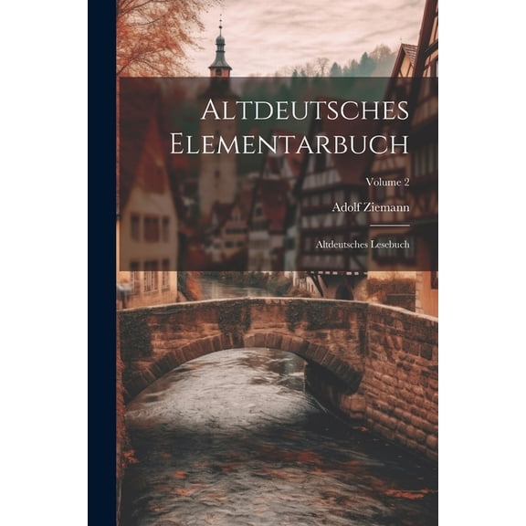 Altdeutsches Elementarbuch: Altdeutsches Lesebuch; Volume 2 (Paperback)