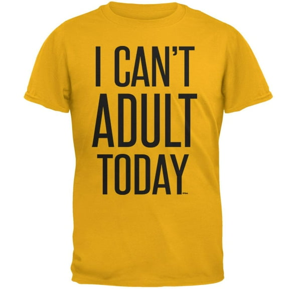 I Can't Adult Today Mens T Shirt Gold X-LG