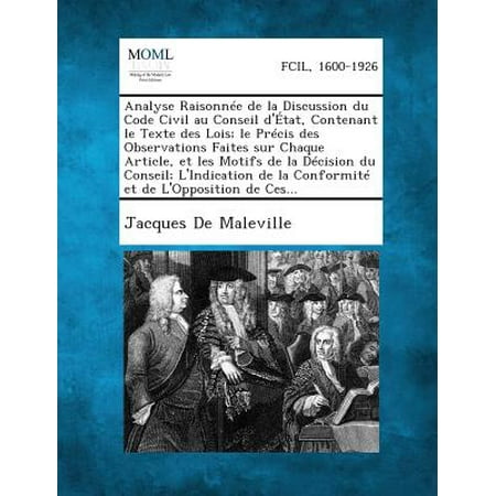 Analyse Raisonnee de La Discussion Du Code Civil Au Conseil D'Etat, Contenant Le Texte Des Lois; Le Precis Des Observations Faites Sur Chaque Article, -  Jacques De Maleville