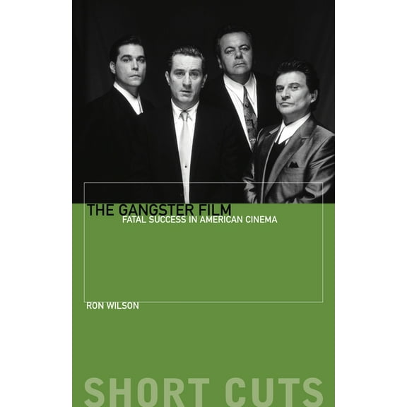 Short Cuts The Gangster Film: Fatal Success in American Cinema, (Paperback)