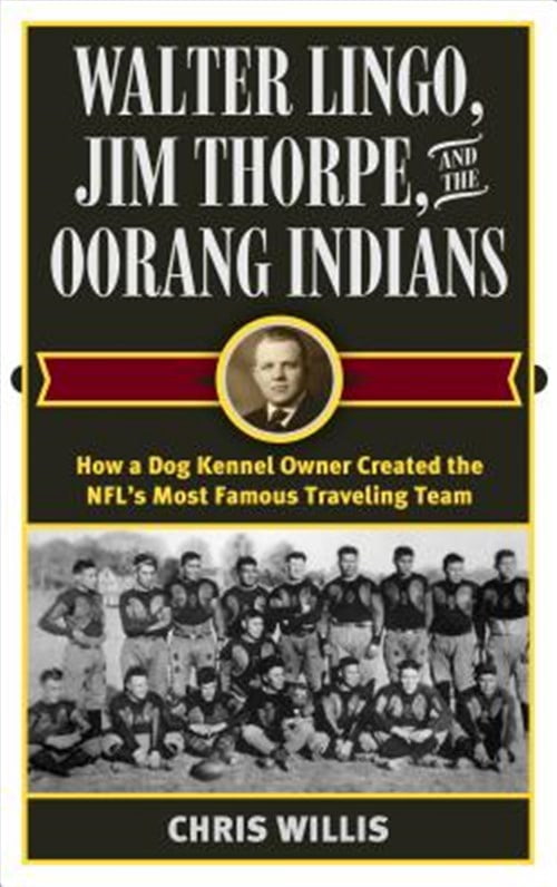 Pre-Owned Walter Lingo, Jim Thorpe, and the Oorang Indians : How a Dog Kennel Owner Created the NFL's Most Famous Traveling Team (Hardcover)