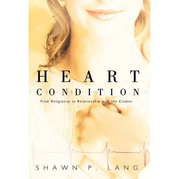 Heart Condition : From Religiosity to Relationship With the Creator