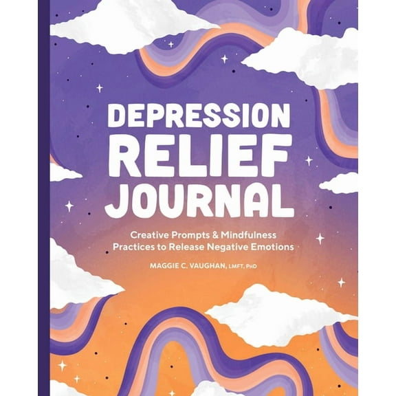 Depression Relief Journal: Creative Prompts & Mindfulness Practices to Release Negative Emotions, (Paperback)