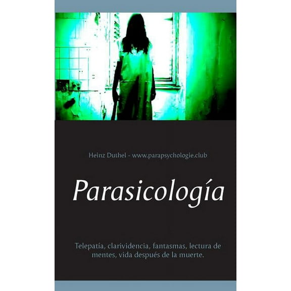 ParasicologÃÂa: TelepatÃÂa, clarividencia, fantasmas, lectura de mentes, vida después de la muerte., (Paperback)