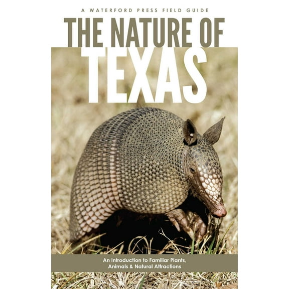 Field Guides: The Nature of Texas : An Introduction to Familiar Plants, Animals and Outstanding Natural Attractions (Paperback)