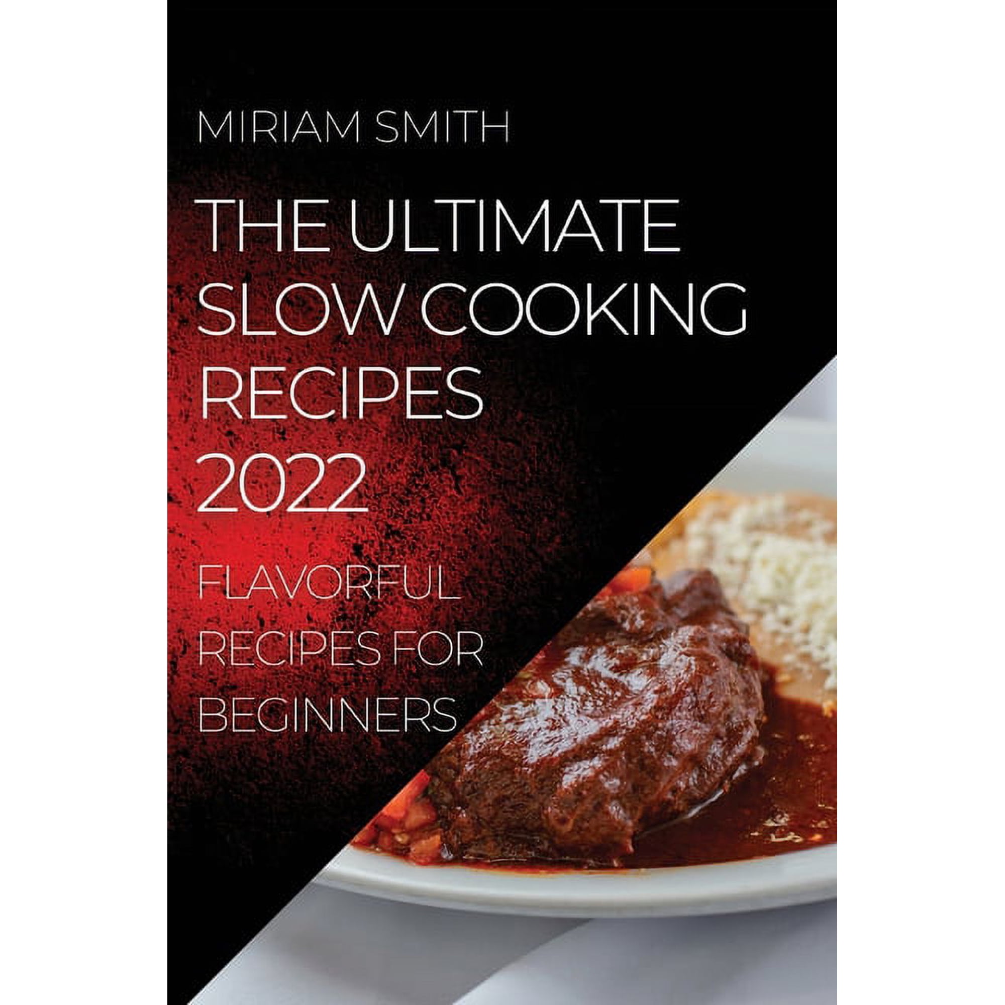 The Ultimate Slow Cooking Recipes 2022: Flavorful Recipes for Beginners (Paperback)