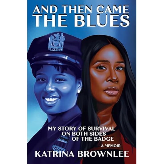 Pre-Owned And Then Came the Blues: My Story of Survival on Both Sides of the Badge (Hardcover) 1636142362 9781636142364