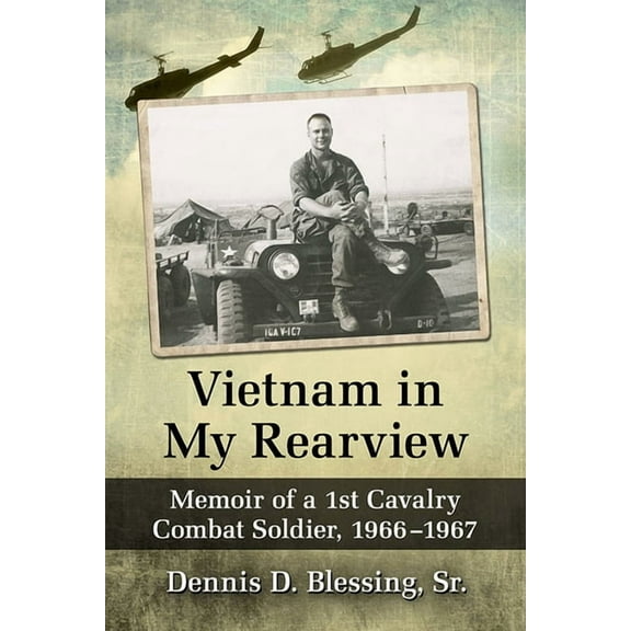Vietnam in My Rearview: Memoir of a 1st Cavalry Combat Soldier, 1966-1967, (Paperback)