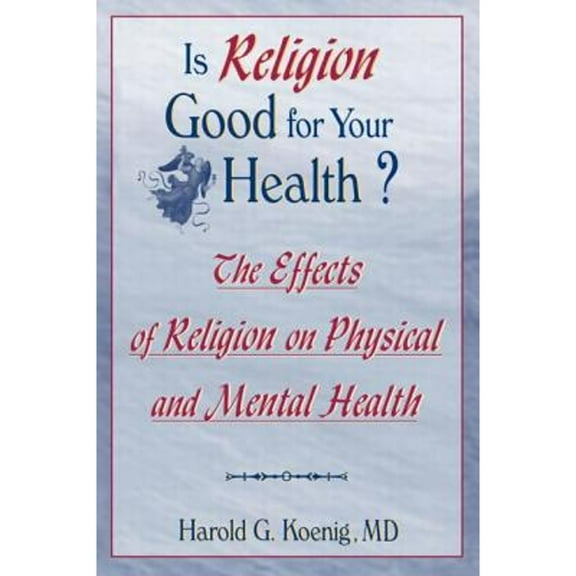 Pre-Owned Is Religion Good for Your Health?: The Effects of Religion on Physical and Mental Health (Paperback) 0789002299 9780789002297