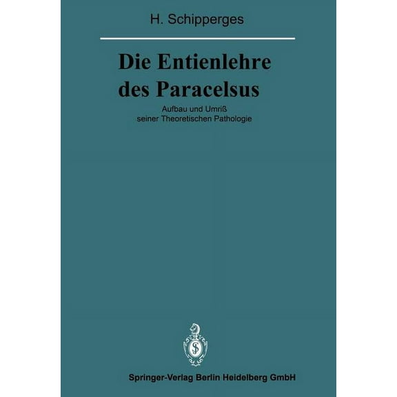 VerÃ¶ffentlichungen Aus der Forschungsste Die Entienlehre Des Paracelsus: Aufbau Und UmriÃ Seiner Theoretischen Pathologie, (Paperback)
