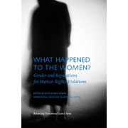 Advancing Transitional Justice What Happened to the Women?: Gender and Reparations for Human Rights Violations, (Paperback)