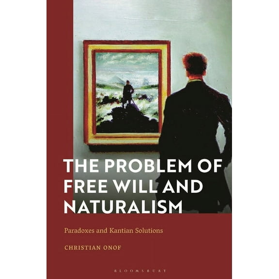 The Problem of Free Will and Naturalism: Paradoxes and Kantian Solutions, (Hardcover)