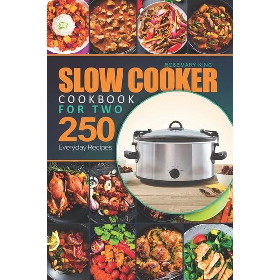 Slow Cooker Cookbook for Two: 250 Everyday Recipes.: Slow Cooker Recipe Book for Beginners and Pros, (Paperback)