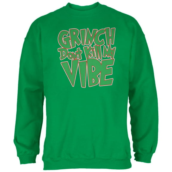 Christmas Grinch Don't Kill My Vibe Irish Green Adult Sweatshirt