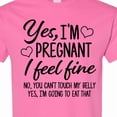 thumbnail image 4 of Inktastic Yes I'm Pregnant I Feel Fine No You Cant Touch My Belly T-Shirt, 4 of 5