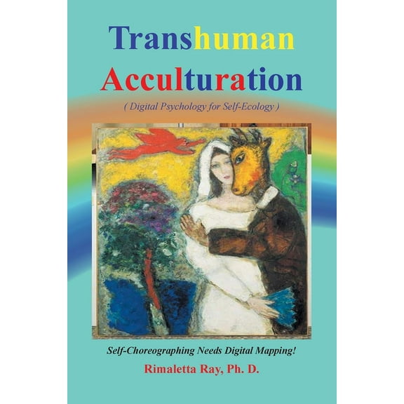 Transhuman Acculturation: Digital Psychology for Self-Ecology, (Paperback)