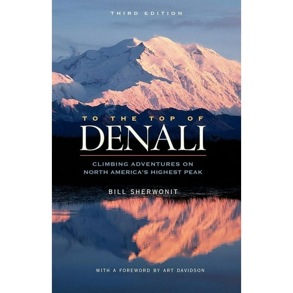 To the Top of Denali: Climbing Adventures on North America's Highest Peak, (Paperback)