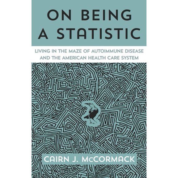Pre-Owned On Being A Statistic: Living in the Maze of Autoimmune Disease and the American Health Care System (Paperback) 1641842016 9781641842013