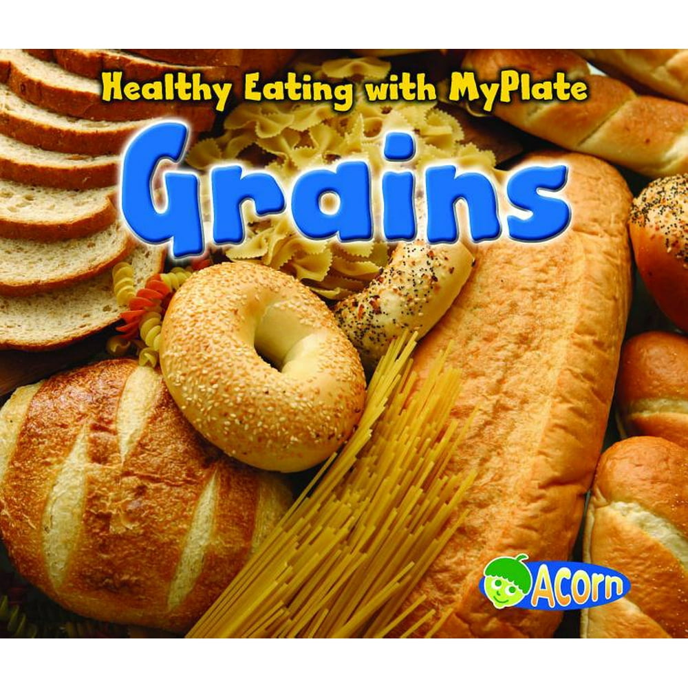 Healthy Eating with MyPlate Grains (Hardcover)