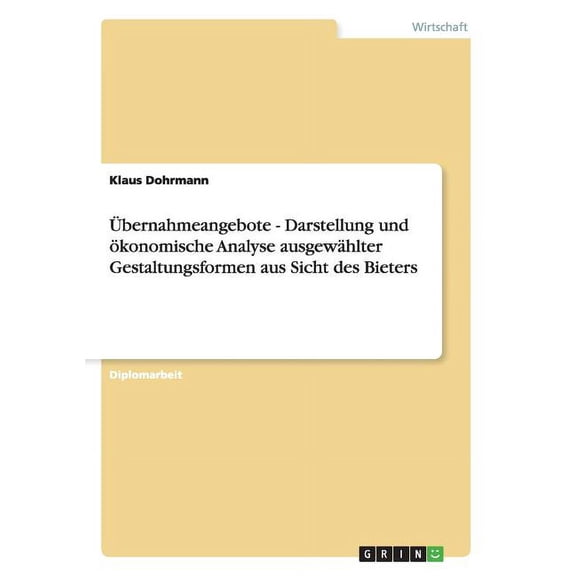 Übernahmeangebote - Darstellung und ökonomische Analyse ausgewählter Gestaltungsformen aus Sicht des Bieters (Paperback)