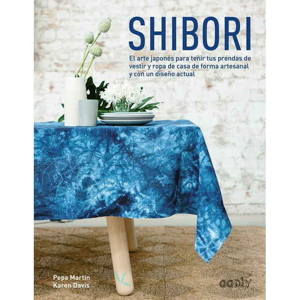 : El arte japonés para teñir tus prendas de vestir y ropa de casa de forma artesanal y con un diseño actual (Paperback) - Walmart.com