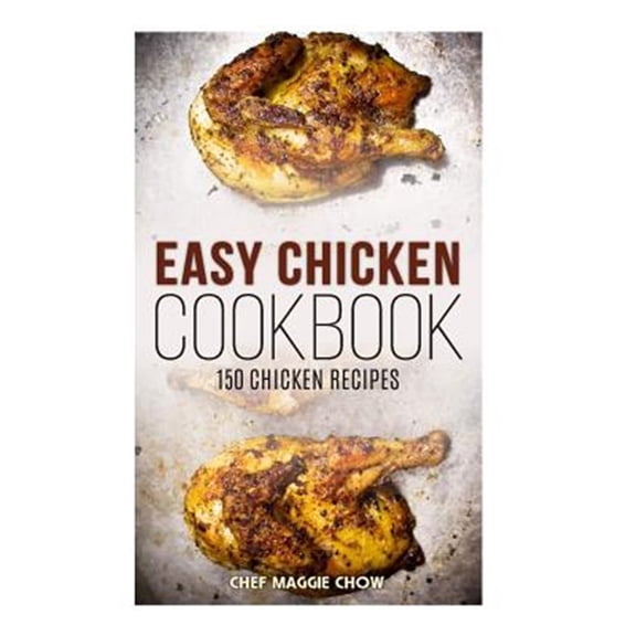 Pre-Owned Easy Chicken Cookbook: 150 Chicken Recipes