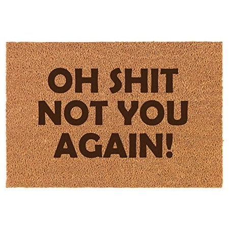 Coir Door Mat Doormat Funny Oh Sht Not You Again